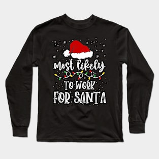 Most likely to work for santa christmas Long Sleeve T-Shirt